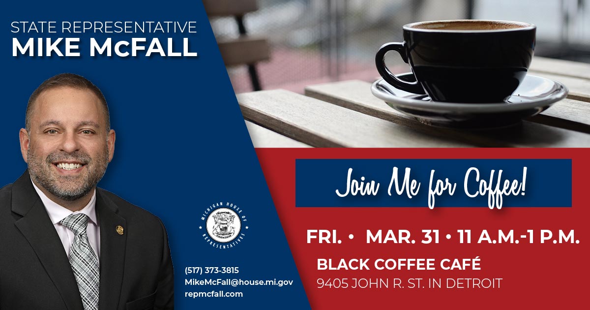 Rep. McFall's Coffee Hour Friday march 31 11am-1pm. Black Coffee Cafe 9405 John R. St. in Detroit