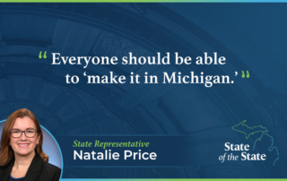 A State of the State quote graphic for Michigan State Representative Natalie Price. Above a picture of Rep. Price, her quote reads, "Everyone should be able to 'make it in Michigan.' "