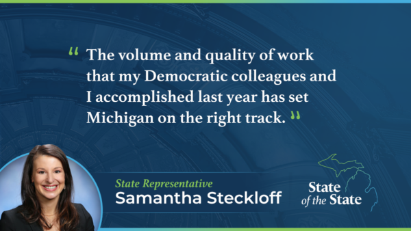 A State of the State quote graphic for Michigan State Representative Samantha Steckloff. Above a picture of Rep. Steckloff, her quote reads, "The volume and quality of work that my Democratic colleagues and I accomplished last year has set Michigan on the right track."
