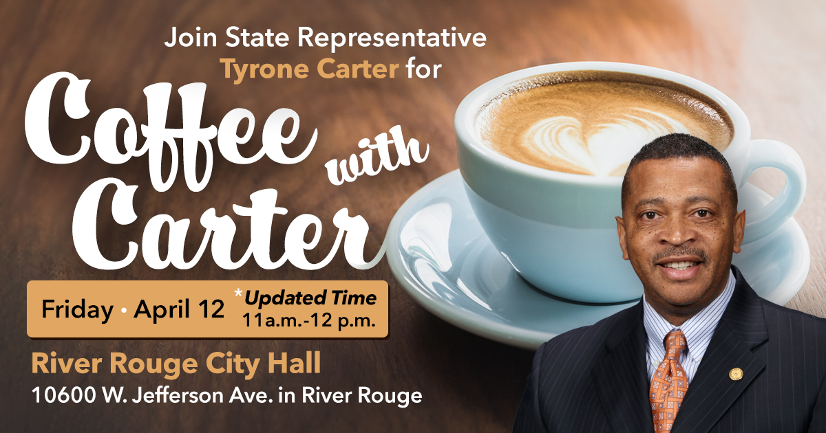 A graphic with Rep. Tyrone Carter reads, "Coffee with Carter", April 12, River Rouge City Hall, 11 a.m. to 12 noon. 