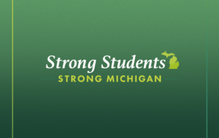 Graphic for Michigan House 2024 - 2025 budget. A gradient green background with a gradient green border. Text reads, “Strong Students” with a green image of Michigan to the right. Underneath reads “Strong Michigan."