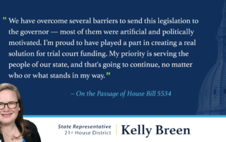 A graphic with a quote from Kelly Breen, state representative for the 21st House District, that reads: “We have overcome several barriers to send this legislation to the governor — most of them were artificial and politically motivated. I’m proud to have played a part in creating a real solution for trial court funding. My priority is serving the people of our state, and that's going to continue, no matter who or what stands in my way.”