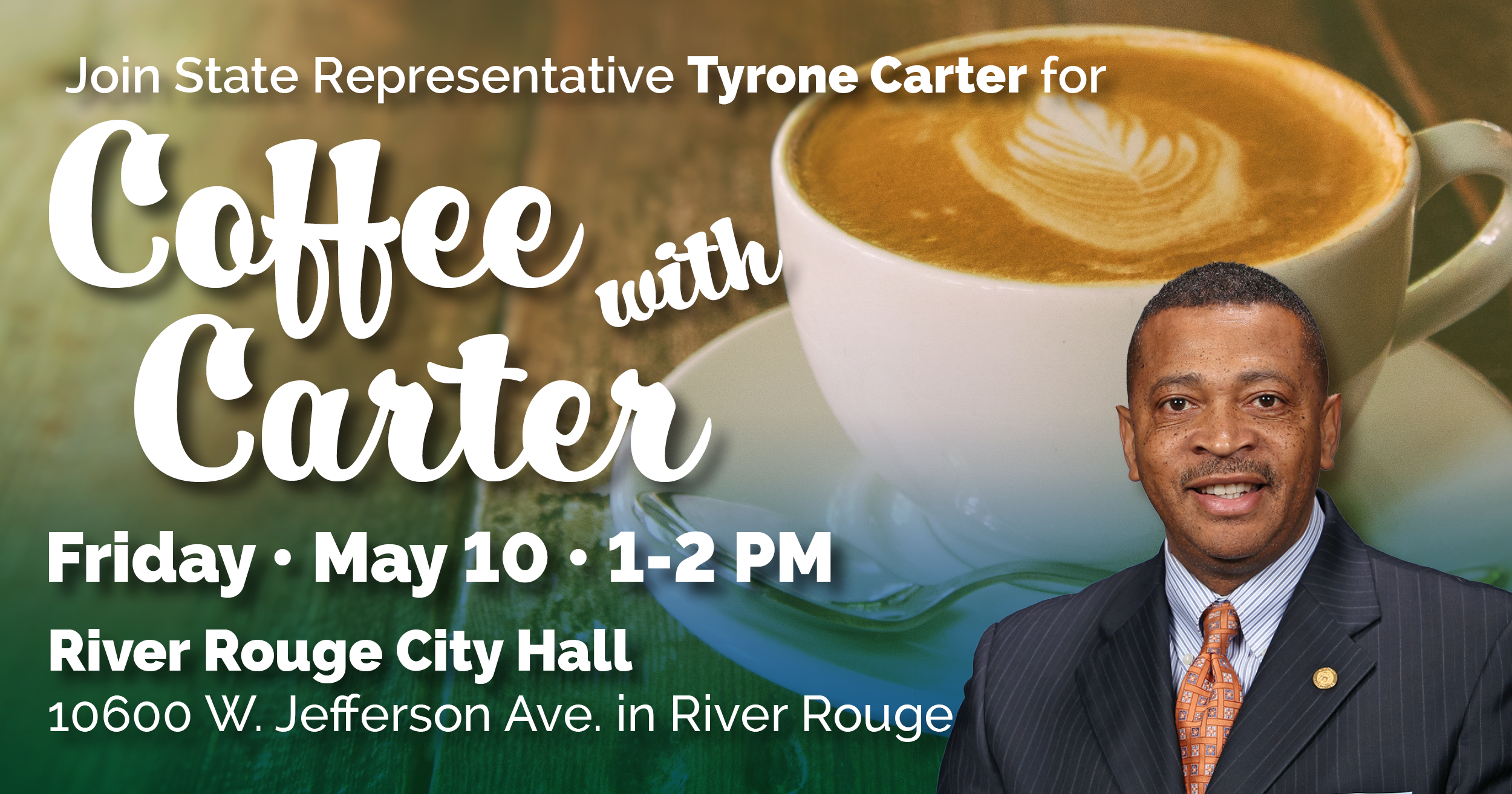 Text over a photo of a coffee mug and Michigan State Rep. Tyrone Carter reads, "Join State Representative Tyrone Carter for Coffee with Carter, Friday, May 10, 1-2 p.m. at River Rouge City Hall, 10600 W. Jefferson Ave. in River Rouge."