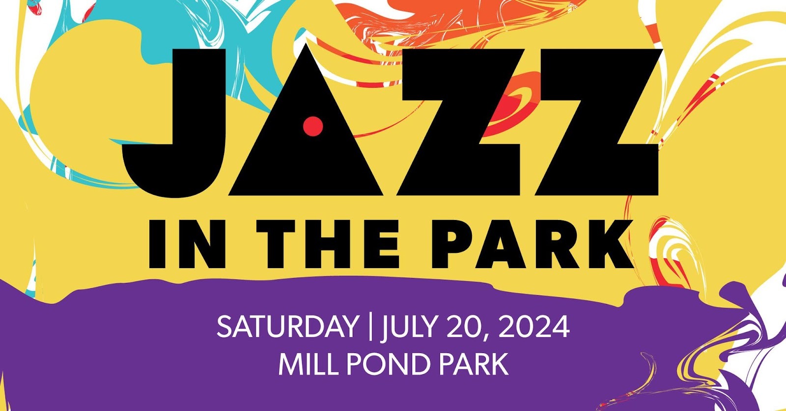 A digital advisory that resembles splatters and swirls of yellow, teal, red and purple paint. Atop the paint in bold black letters, the advisory reads "Jazz In The Park, Saturday July 20, 2024, Mill Pond Park"