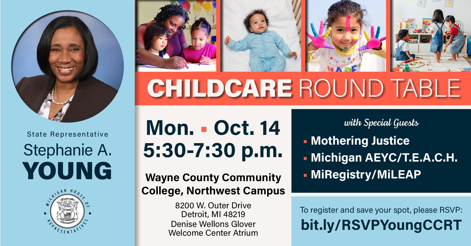 A graphic featuring images of kids in the classroom, at home and having fun for Michigan State Representative Stephanie A. Young's Childcare Roundtable. Join her on Monday, Oct. 14 from 5:30 to 7:30 p.m. at Wayne County Community College Northwest Campus, 8200 W. Outer Drive, Detroit in the Denise Wellons Glover Welcome Center Atrium. To register and save your spot, click the following link: bit.ly/RSVPYoungCCRT.