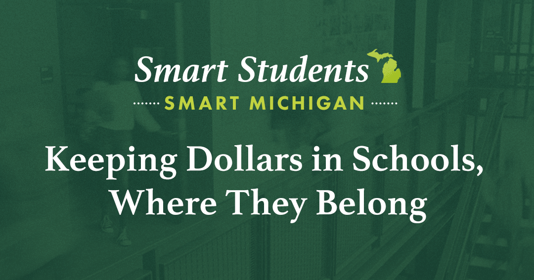 Graphic text with green background that reads, "Smart Students, Smart Michigan. Keeping Dollars in Schools Where They Belong."