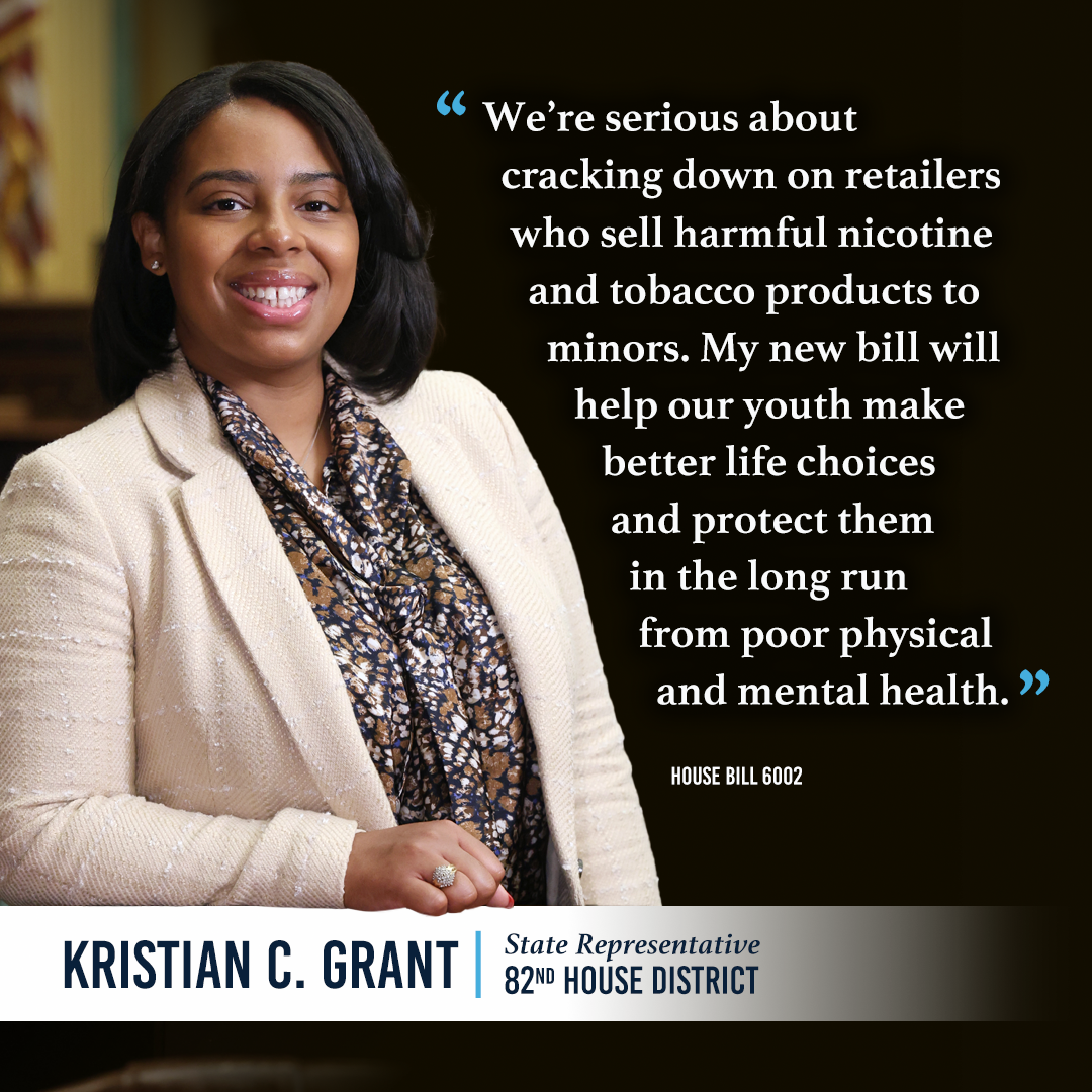 Quote graphic for State Representative Kristian C. Grant of the 82nd House District. Next to a portrait of Rep. Grant, her quote reads, "We're serious about cracking down on retailers who sell harmful nicotine and tobacco products to minors. My new bill will help our youth make better life choices and protect them in the long run from poor physical and mental health."