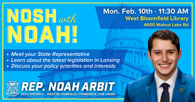 A graphic for Nosh with Noah on Monday, February 10 at 11:30 AM in the West Bloomfield Library at 4600 Walnut Lake Road. The graphic reads "Meet your State Representative, learn about the latest legislation in Lansing, and discuss your policy priorities and interests."