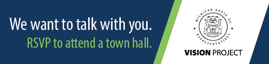 "Banner with the text 'We want to talk with you. RSVP to attend a town hall.' On the right side, there is a logo featuring the Seal of the Michigan House of Representatives and the words 'VISION PROJECT' below it."