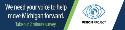 banner advertising the vision project survey reading: We need your voice to help move Michigan Forward, take our short 2 minute survey next to the vision project logo