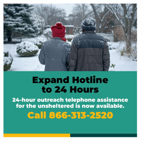 Graphic for winter weather hotline with text that reads: Expand Hotline to 24 hours 24 hour outreach telephone assistance for the unhoused is now available call 866-313-2520