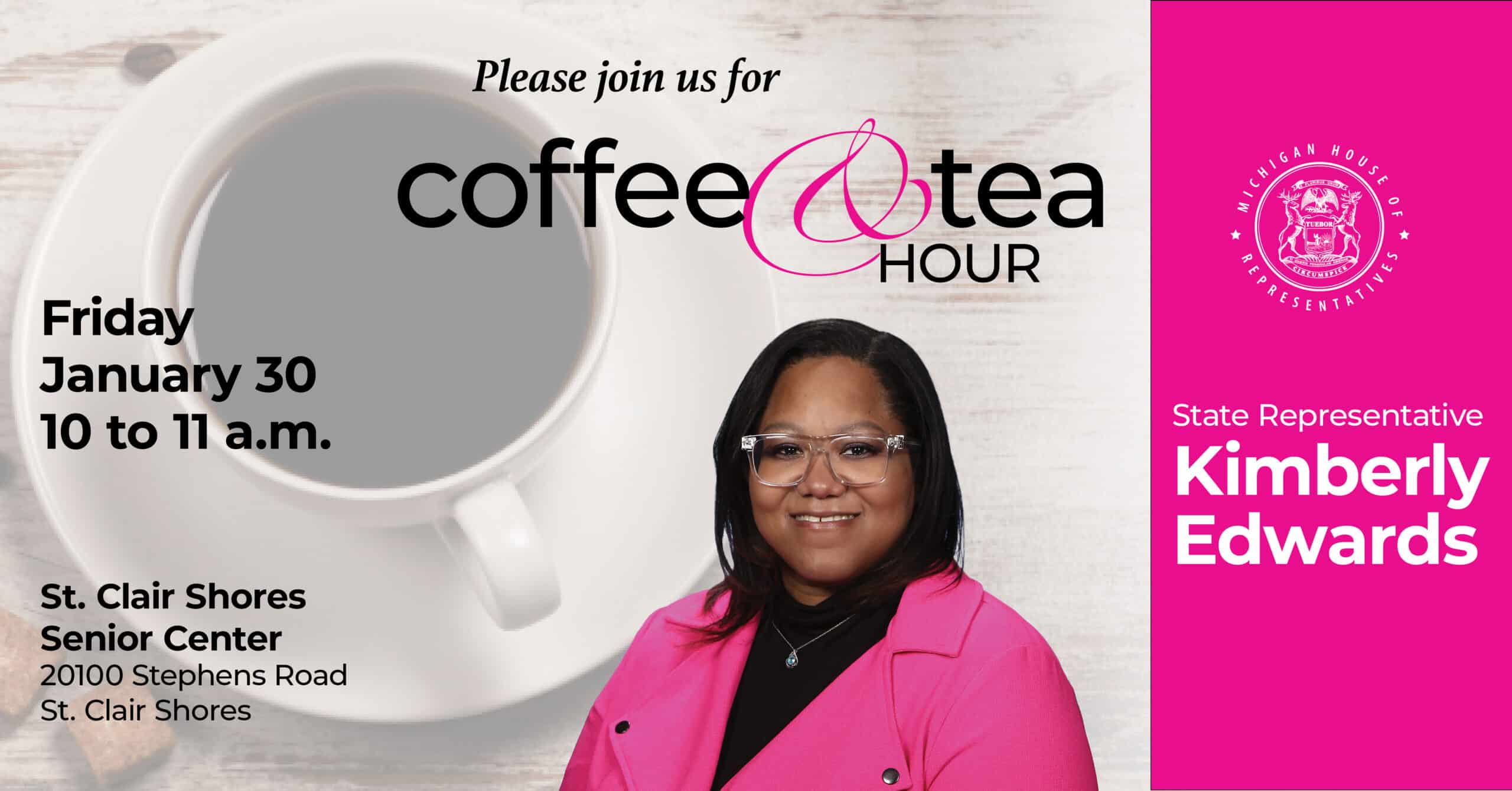 An event graphic for Michigan State Representative Kimberly Edwards. Join her coffee and tea hour on Friday, January 30, from 10 to 11 AM at the St. Clair Shores Senior Center (20100 Stephens Road, St. Clair Shores). 