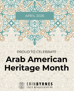 Graphic for state Rep. Erin Byrnes that reads: Proud to celebrate Arab American Heritage Month